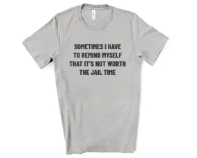 Not Worth The Jail Time Tee